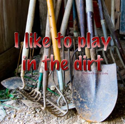 F Ive Got The Tools I Can To Play In The Dirt Try To Remember