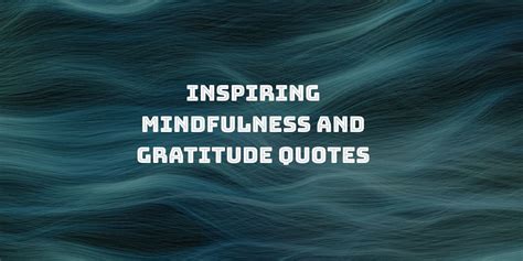 75 Mindfulness Gratitude Quotes To Inspire Your Practice The Joy Within