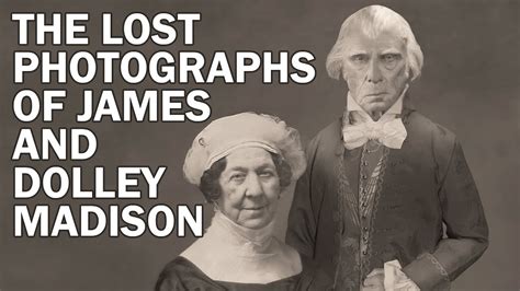 The Lost Photographs Of James And Dolley Madison The Real Faces Of