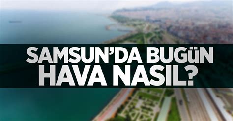 28 mayıs ile ilgili tüm haberler, video ve fotoğraf fotomaç'ta. Samsun 28 Mayıs Perşembe günü hava durumu