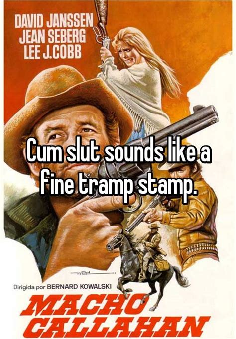 Cum Slut Sounds Like A Fine Tramp Stamp