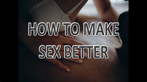 how to make sex better enjoy better sex life youtube
