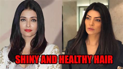 Want Shiny And Healthy Hair Like Aishwarya Rai Bachchan And Sushmita