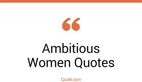 41 Bumbling Ambitious Women Quotes That Will Unlock Your True Potential