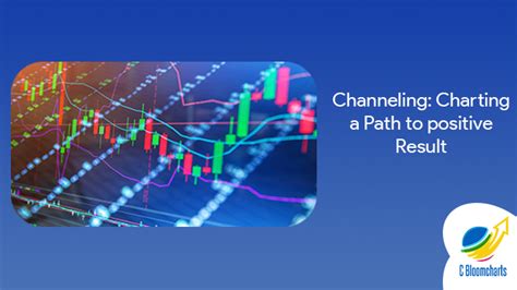 Channeling Charting A Path To Positive Result Cbloomcharts