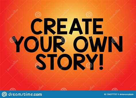 Text Sign Showing Create Your Own Story. Conceptual Photo Be The Creator Of Your Demonstratingal ...