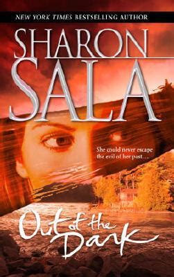 Sharon sala is a consummate storyteller. Out of the Dark by Sharon Sala - FictionDB