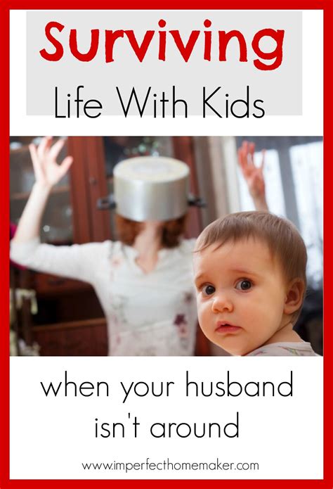 Surviving Life With Kids When Your Husband Isnt Around Kids Life