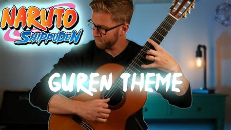 Guren Theme Naruto Shippuden Classical Guitar Cover Youtube