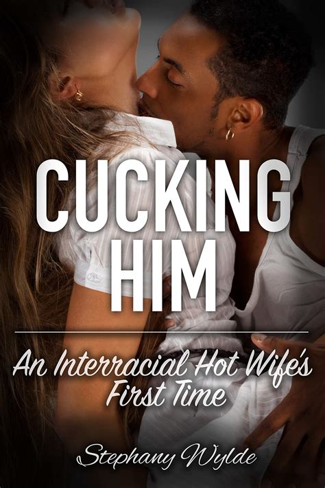 Cucking Him An Interracial Hot Wifes First Time By Stephany Wylde Goodreads