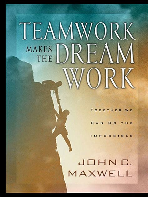 Teamwork Makes The Dream Work John C Maxwell Inspirational Books Leadership Books Great