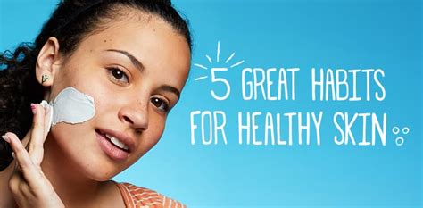 5 Great Habits For Healthy Skin Clean And Clear®