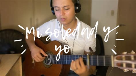 Mi Soledad Y Yo Alejandro Sanz SÓlo Guitarra 🎸 Youtube