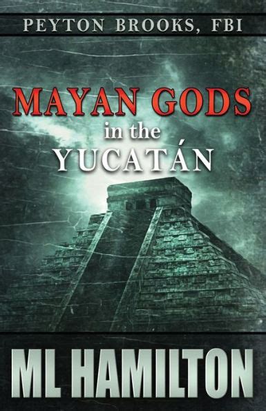 Mayan Gods In The Yucatan Peyton Brooks Fbi By Ml Hamilton Paperback
