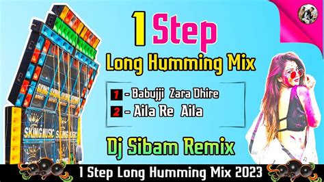 1 Step Long Humming Mix 2023 Dj Sibam Remix Youtube