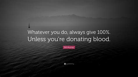 Bill Murray Quote “whatever You Do Always Give 100 Unless Youre