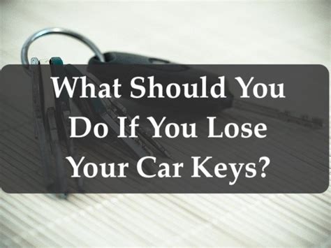 What To Do When You Lose Your Car Keys 6 Things To Do If You Lose