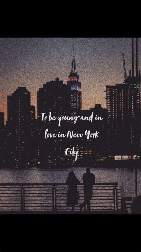 To Be Young And In Love In New York City New York Quotes New York