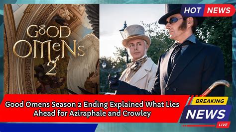 Good Omens Season 2 Ending Explained What Lies Ahead For Aziraphale And