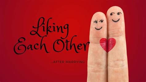 Liking Each Other In Marriage Mm 357 Marriage Missions International