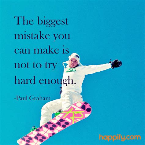 The Biggest Mistake You Can Make Is Happify Paul Graham Happy Quotes