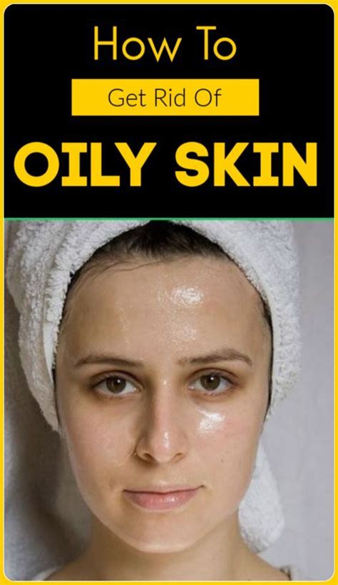 How To Get Rid Of Oily Skin Oily Skin Skin Types Combination Skin Type