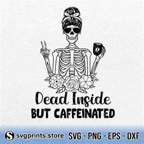 Dead Inside But Caffeinated Svg Png Dxf Eps