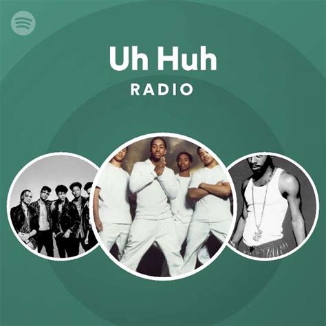 Uh Huh Radio Playlist By Spotify Spotify