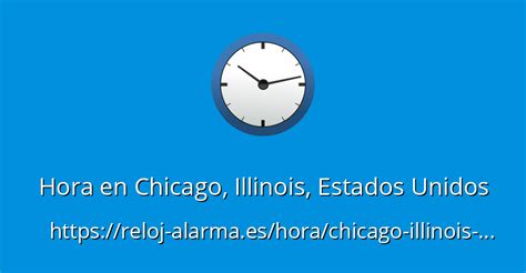 hora en chicago illinois estados unidos reloj alarma es