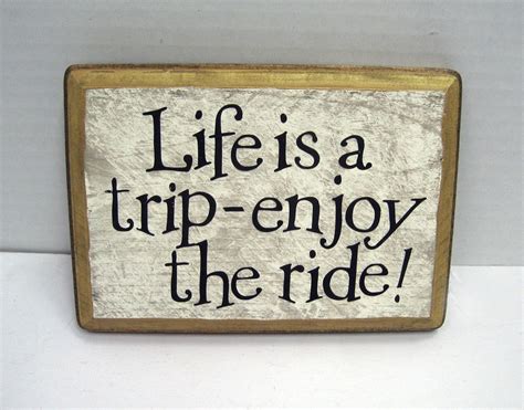 Life Is A Trip Enjoy The Ride