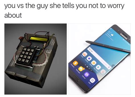 You Vs The Guy She Tells You Not To Worry About Samsung Galaxy Note