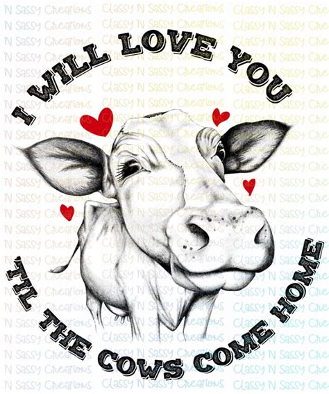 I Will Love You Til The Cows Come Home Classy N Sassy Creations