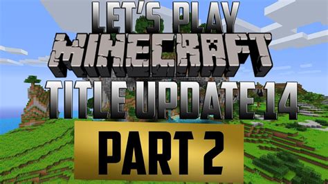 Lets Play Minecraft Xbox 360 Tu14 Update Part 2 Starting The