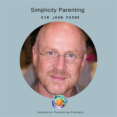 Simplicity Parenting With Kim John Payne Authentic Parenting