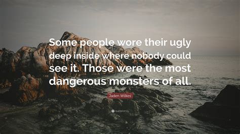 Jaden Wilkes Quote Some People Wore Their Ugly Deep Inside Where