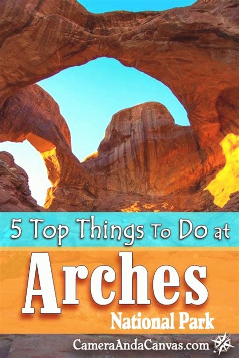 Top 5 Things To Do In Arches National Park Camera And A Canvas Arches