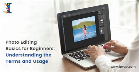 Photo Editing Basics A Beginners Guide On Photo Editing Techniques