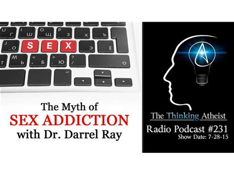 The Myth Of Sex Addiction With Dr Darrel Ray 07 28 By Thethinkingatheist Education