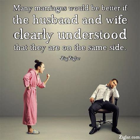 Many Marriages Would Be Better If The Husband And Wife Clearly Understood That They Are On The
