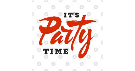 Its Party Time Party Time T Shirt Teepublic