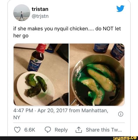 Tristan Tristn If She Makes You Nyquil Chicken Do Not Let Her Go