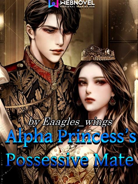 Read Alpha Princesss Possessive Mate Eaagleswings Webnovel