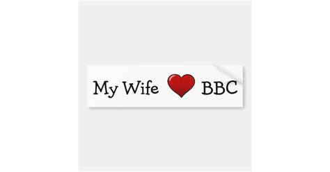 My Wife Loves Bbc Bumper Sticker Zazzle