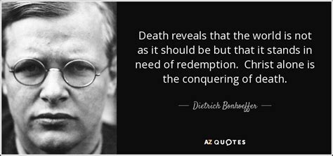 Check spelling or type a new query. Dietrich Bonhoeffer quote: Death reveals that the world is ...