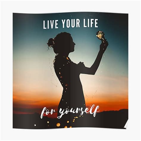 Live Your Life For Yourself Life Motivational Quotes Poster For