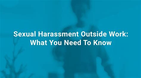 Sexual Harassment Outside Work What You Need To Know
