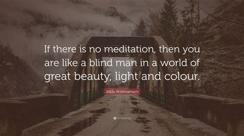 Jiddu Krishnamurti Quote “if There Is No Meditation Then You Are Like