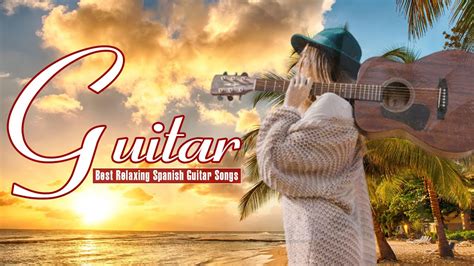 Romantic Spanish Guitar Best Relaxing Spanish Guitar Songs Soft