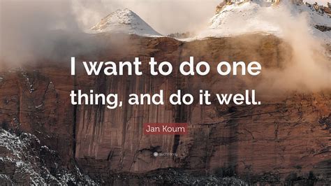 Jan Koum Quote I Want To Do One Thing And Do It Well 9 Wallpapers