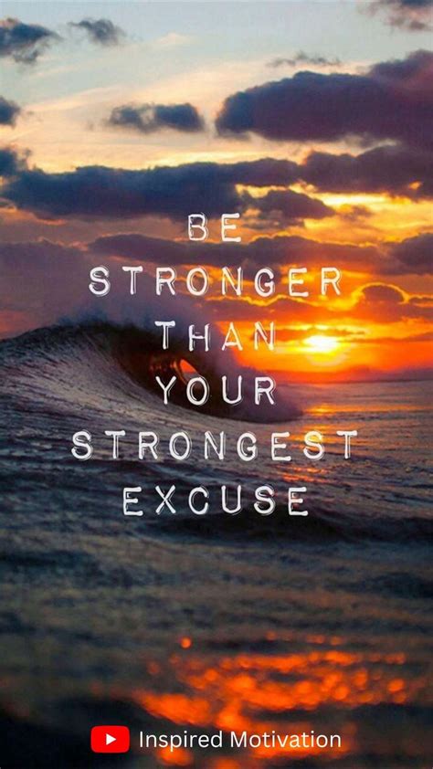 Be Stronger Than Your Strongest Excuses Inspirational Quotes